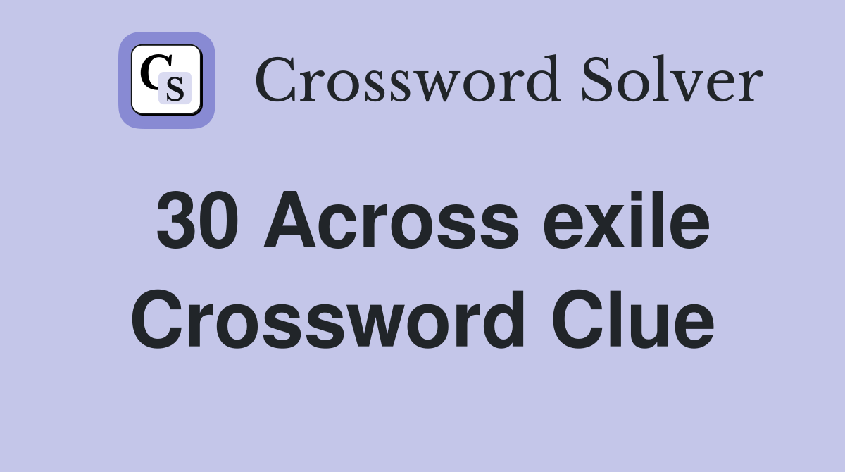 30 Across exile Crossword Clue