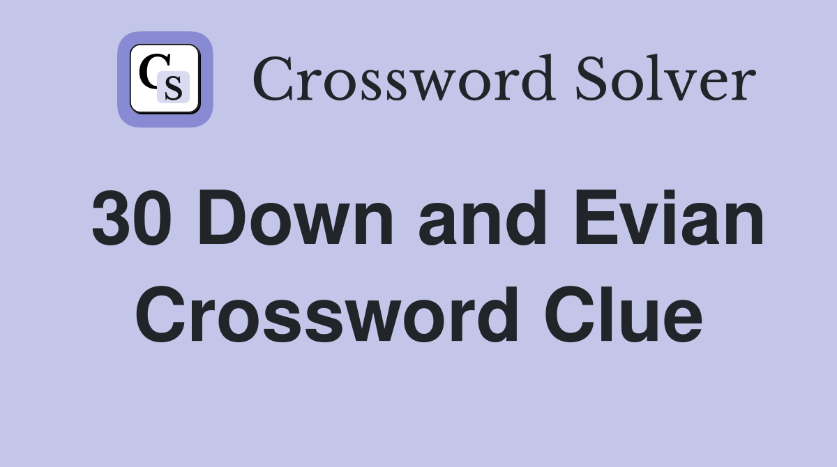 30 Down and Evian Crossword Clue