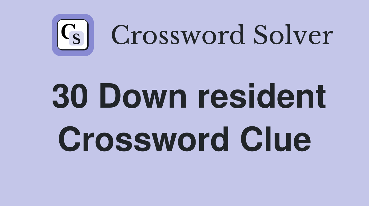 30 Down resident Crossword Clue