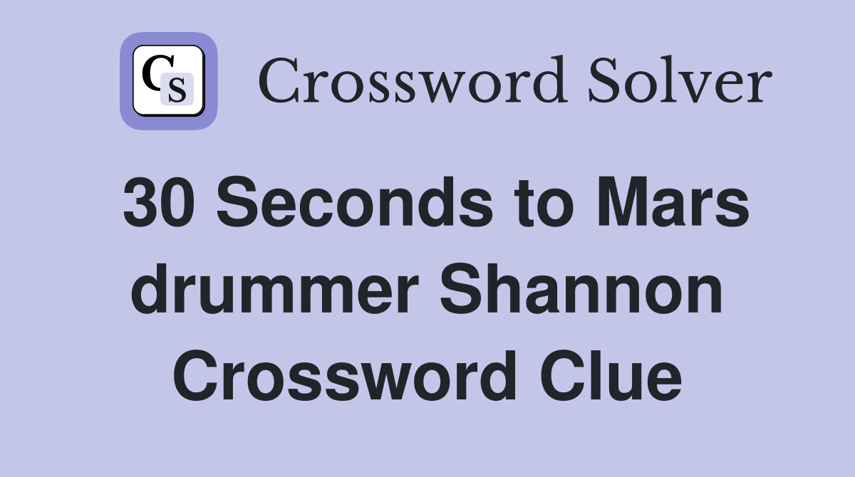 30 Seconds to Mars drummer Shannon Crossword Clue