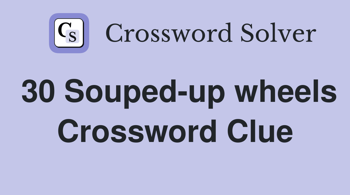 30 Souped-up wheels Crossword Clue