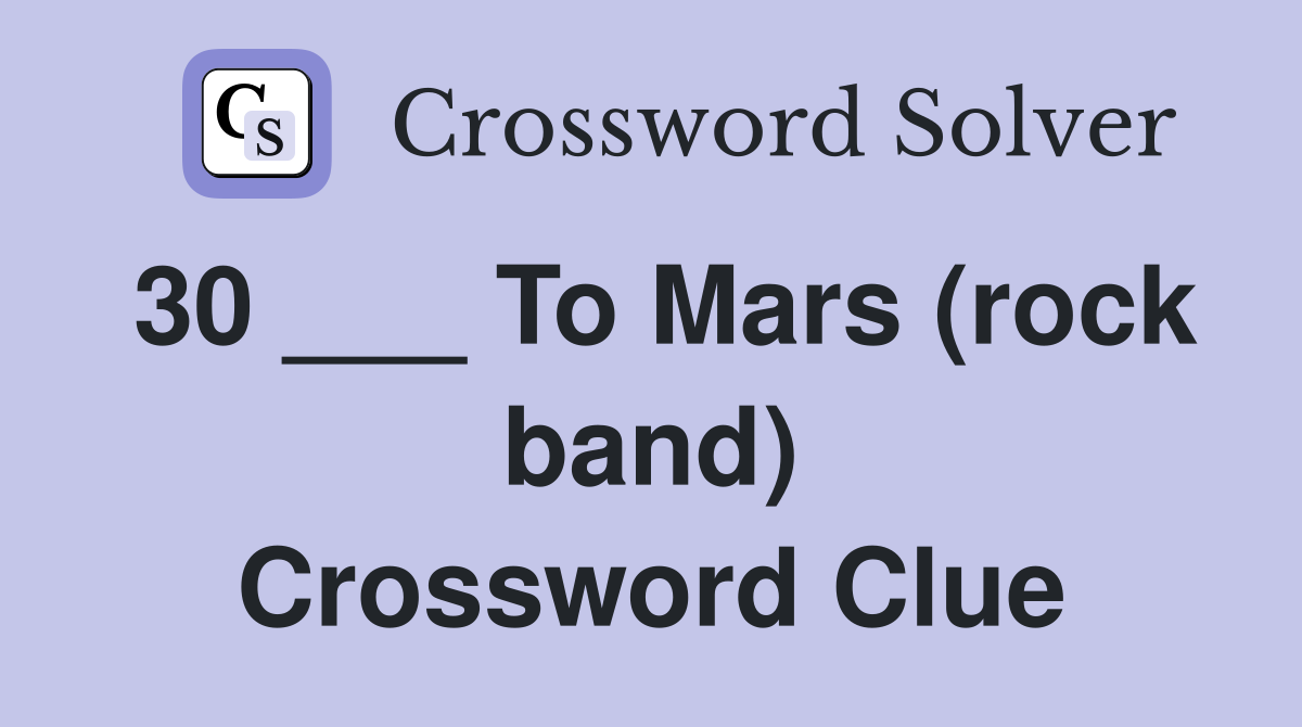 30 ___ To Mars (rock band) Crossword Clue