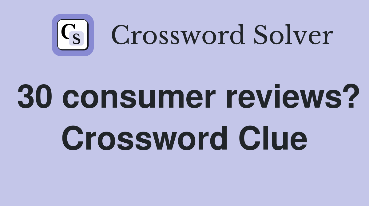 30 consumer reviews? Crossword Clue