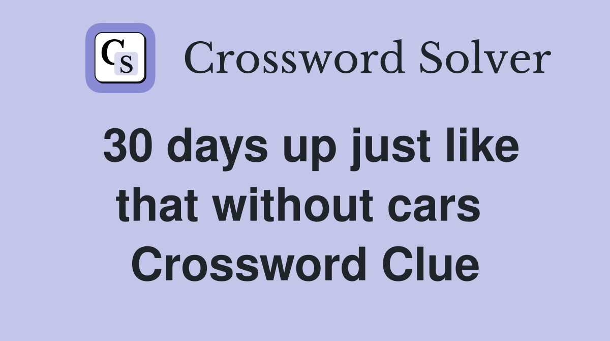 30 days up just like that without cars  Crossword Clue