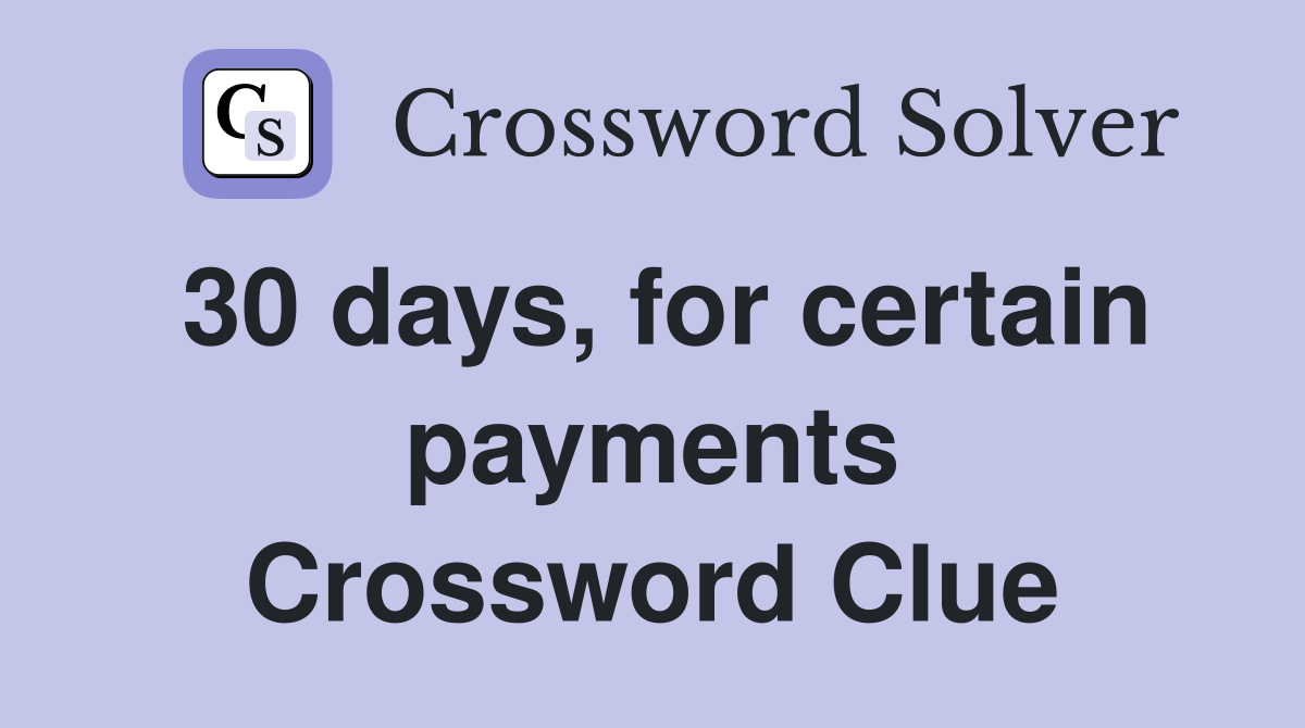30 days, for certain payments Crossword Clue