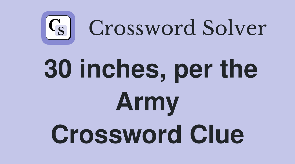 30 inches, per the Army Crossword Clue