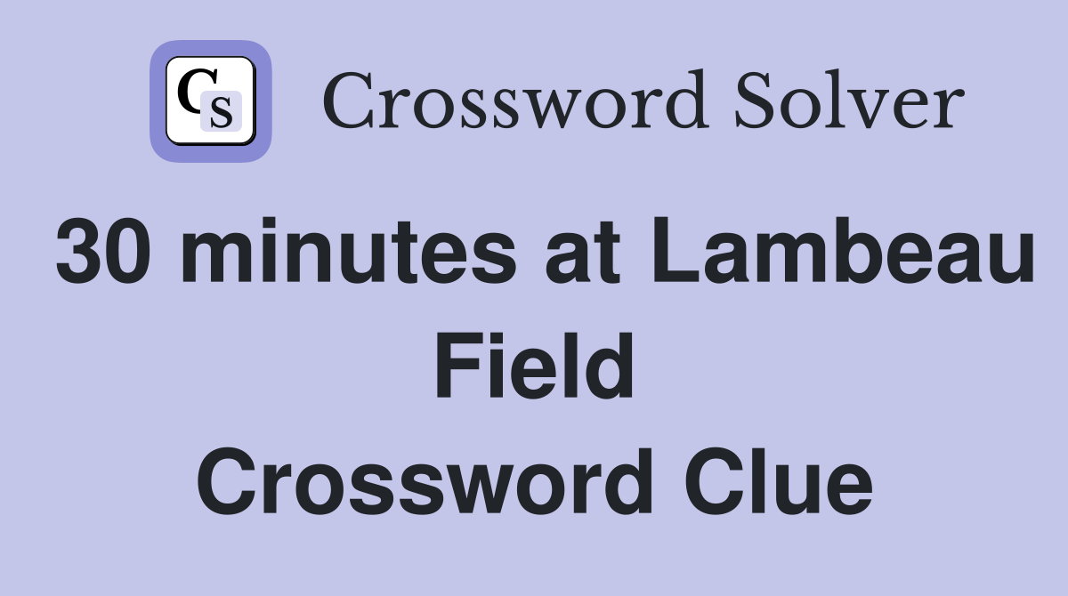 30 minutes at Lambeau Field Crossword Clue