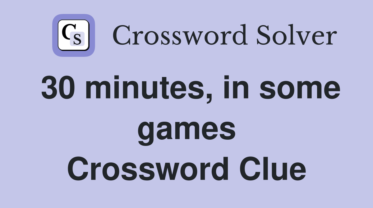 30 minutes, in some games Crossword Clue