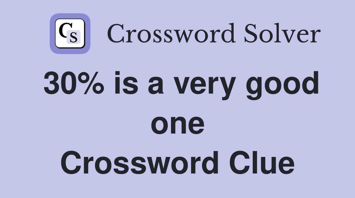 30% is a very good one Crossword Clue