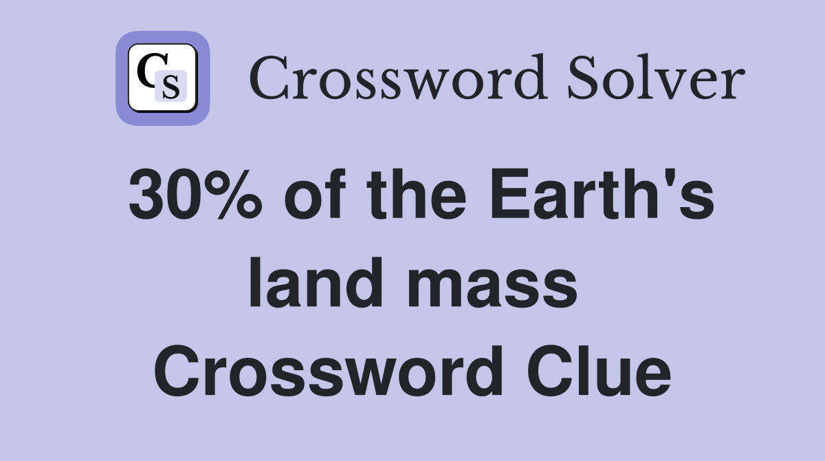 30% of the Earth's land mass Crossword Clue