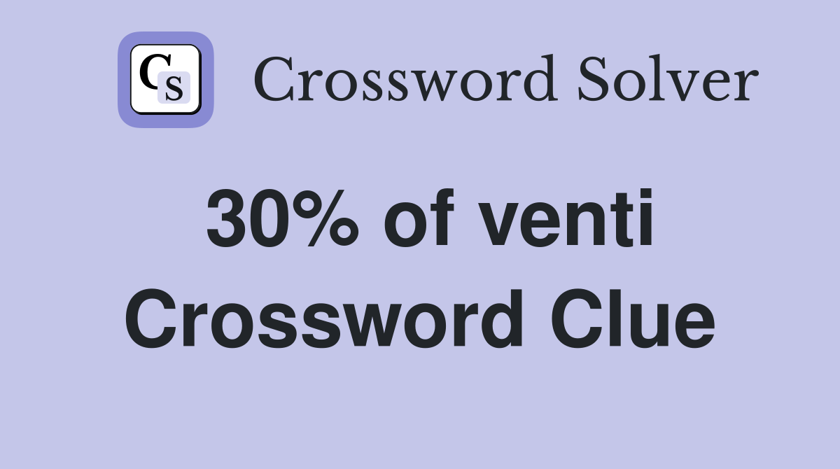 30% of venti Crossword Clue