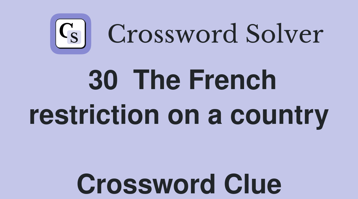 30  The French restriction on a country  Crossword Clue
