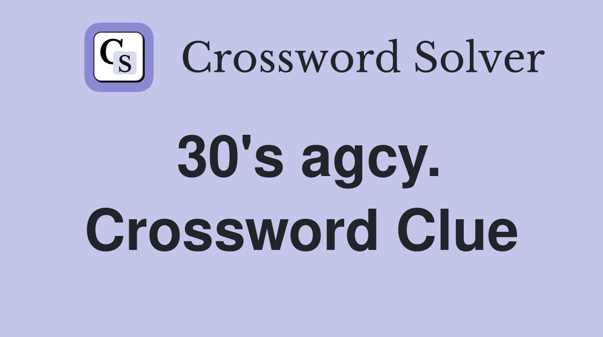 30's agcy. Crossword Clue