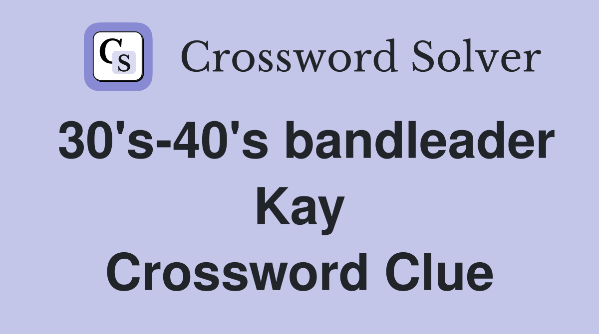 30's-40's bandleader Kay Crossword Clue