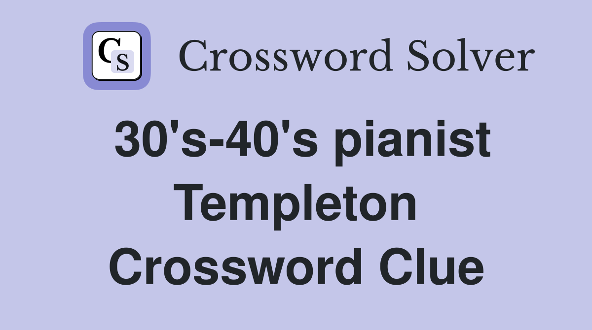 30's-40's pianist Templeton Crossword Clue