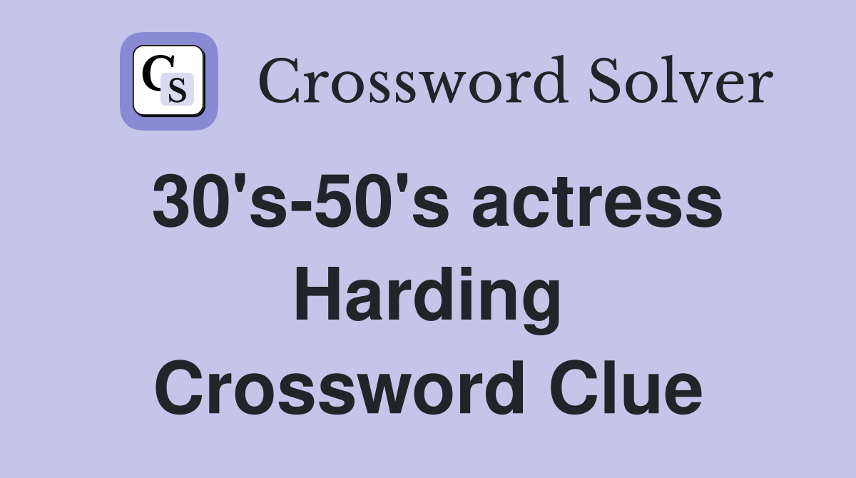 30's-50's actress Harding Crossword Clue