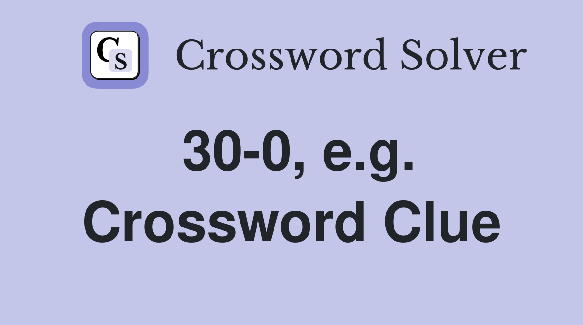 30-0, e.g. Crossword Clue