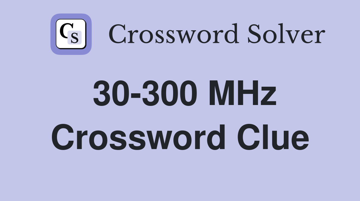 30-300 MHz Crossword Clue