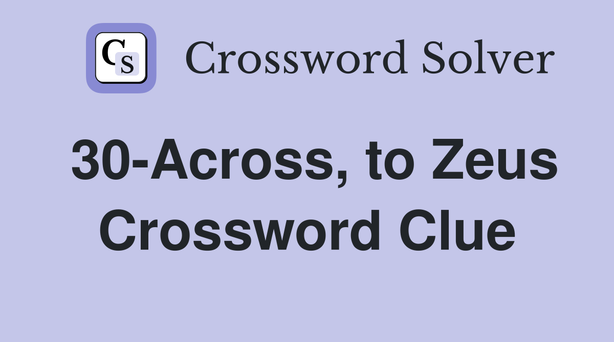 30-Across, to Zeus Crossword Clue