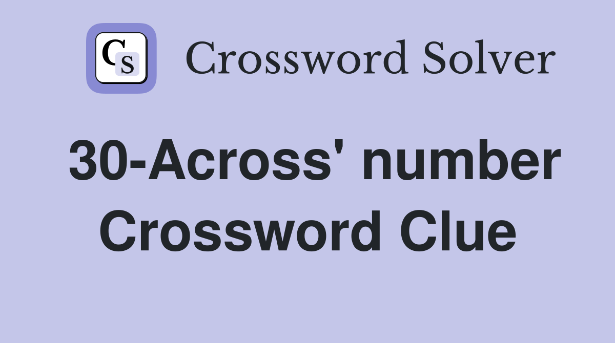 30-Across' number Crossword Clue