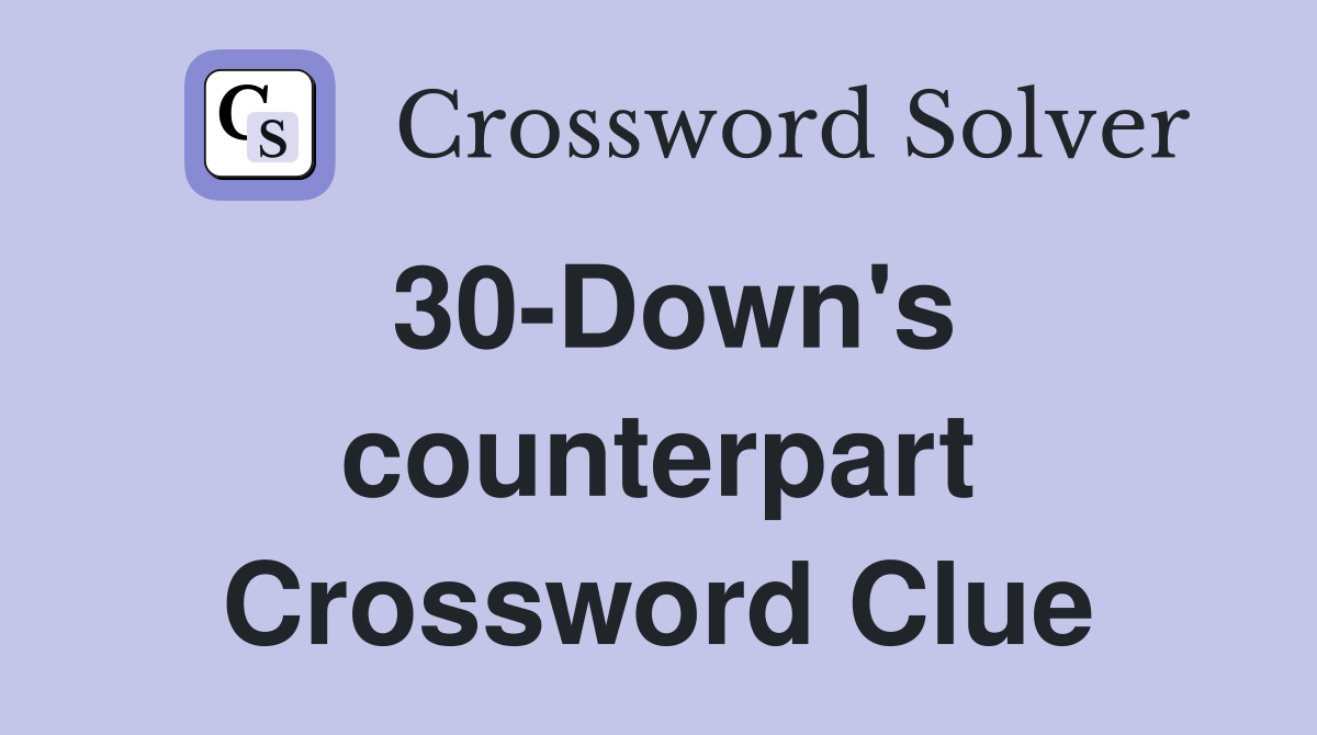 30-Down's counterpart Crossword Clue