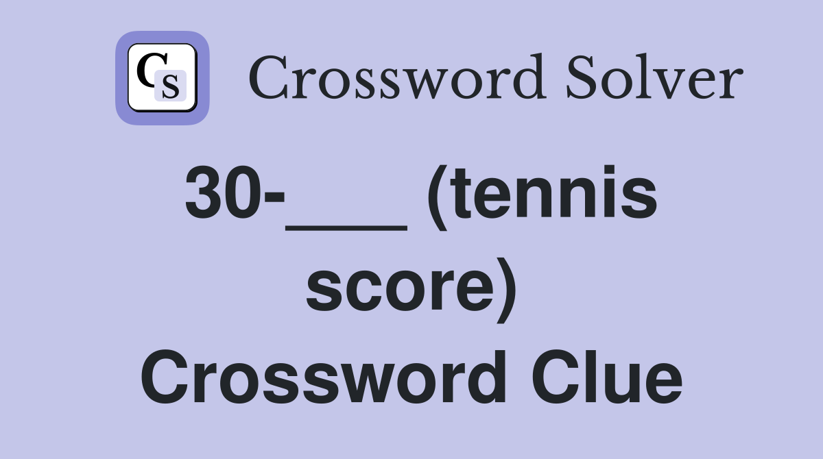 30-___ (tennis score) Crossword Clue