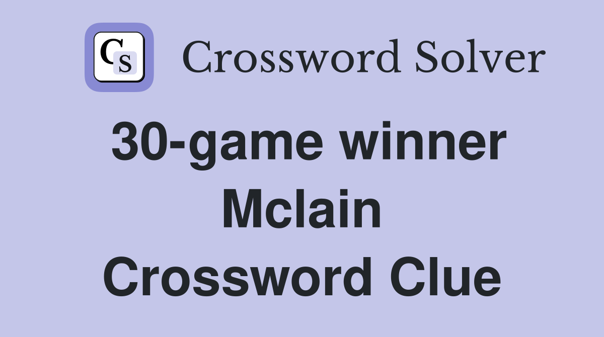 30-game winner Mclain Crossword Clue