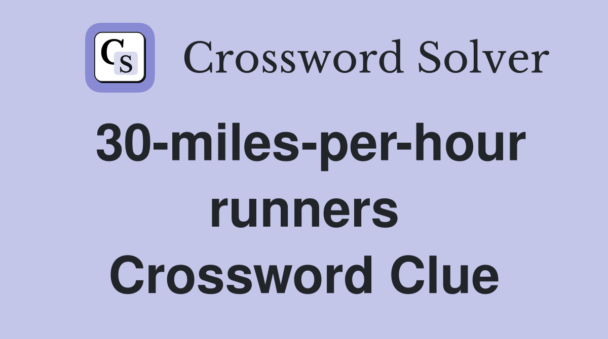 30-miles-per-hour runners Crossword Clue
