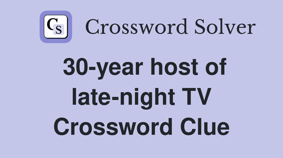 30-year host of late-night TV Crossword Clue