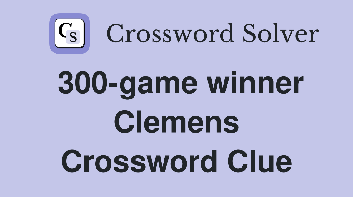 300-game winner Clemens Crossword Clue