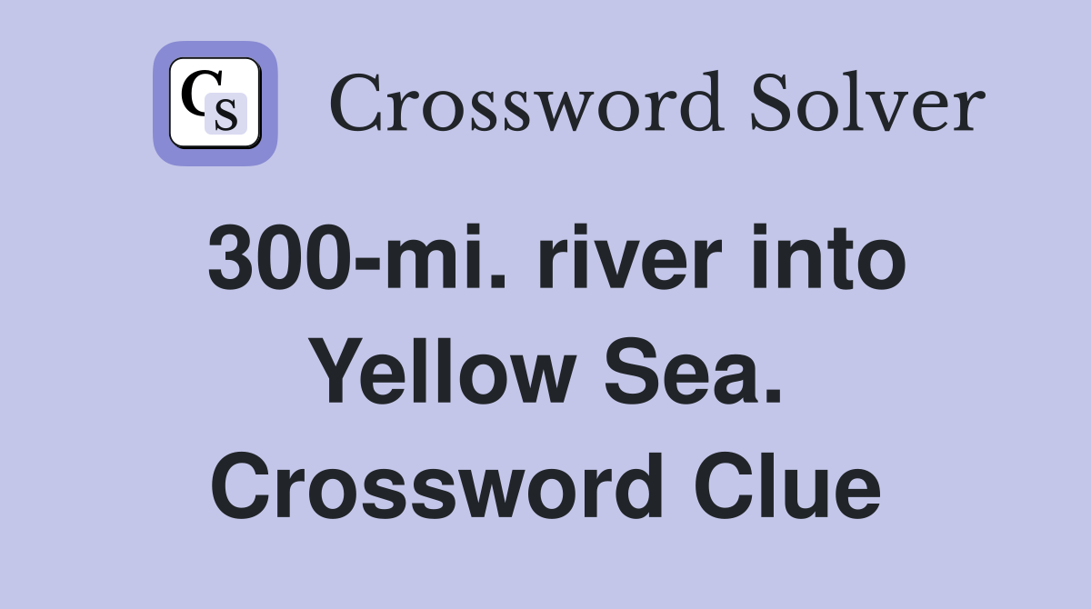 300-mi. river into Yellow Sea. Crossword Clue