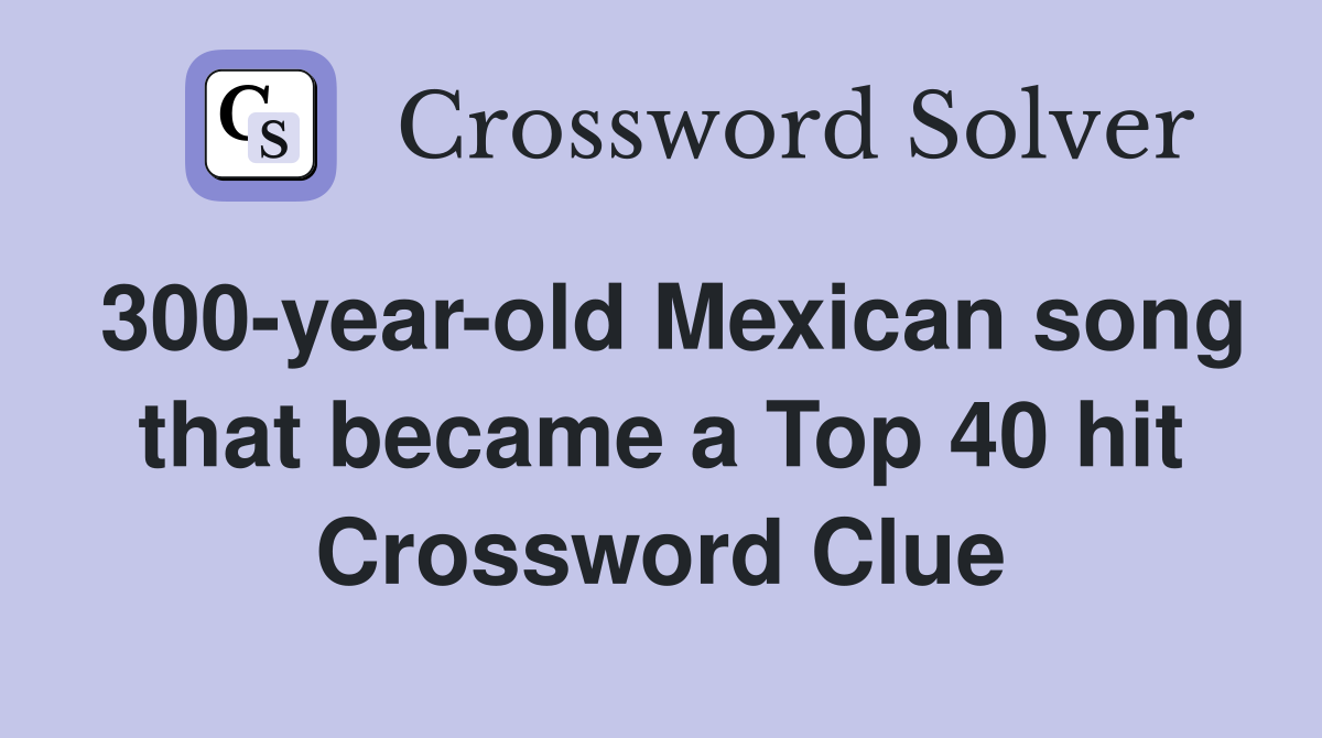 300-year-old Mexican song that became a Top 40 hit Crossword Clue
