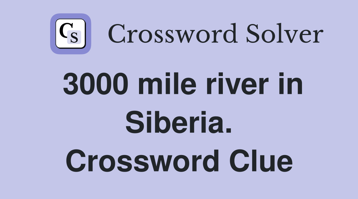 3000 mile river in Siberia. Crossword Clue