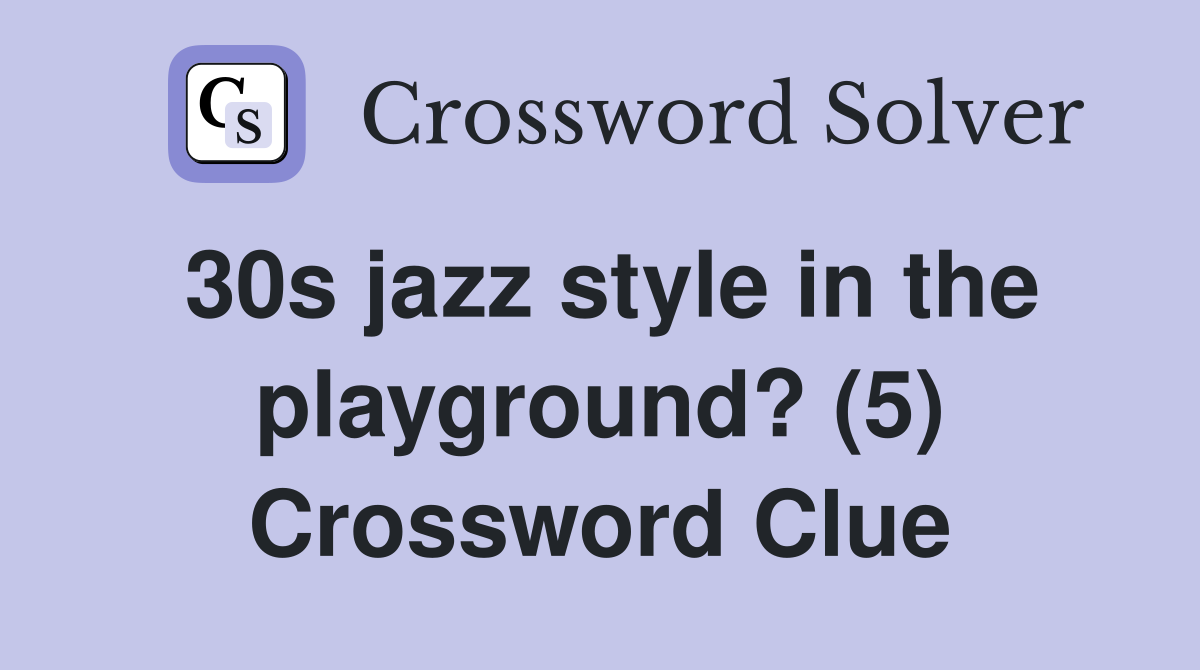 30s jazz style in the playground? (5) Crossword Clue