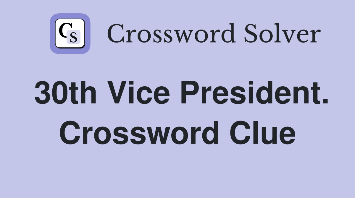 30th Vice President. Crossword Clue