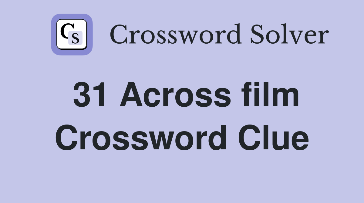 31 Across film Crossword Clue