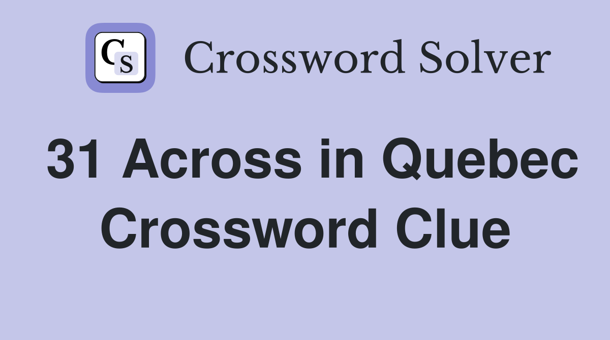 31 Across in Quebec Crossword Clue