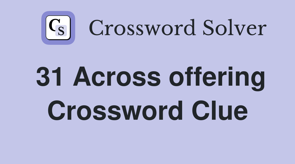 31 Across offering Crossword Clue