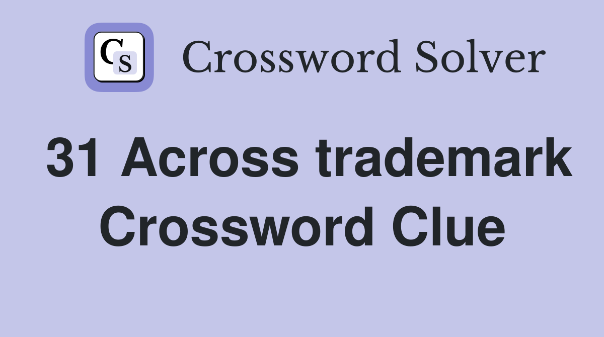 31 Across trademark Crossword Clue