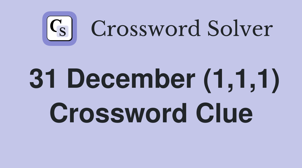 31 December (1,1,1) Crossword Clue