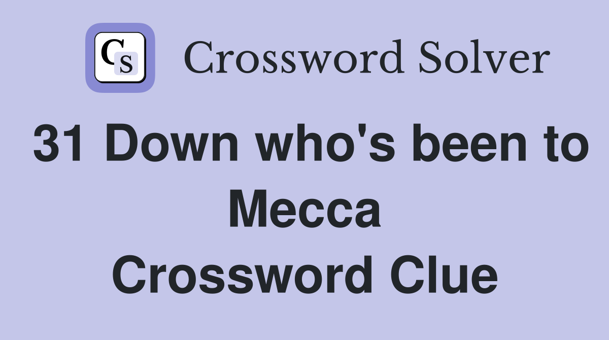 31 Down who's been to Mecca Crossword Clue