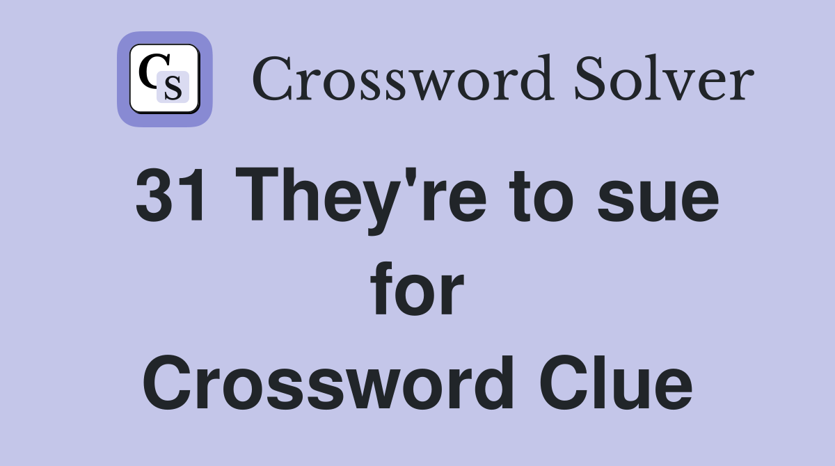31 They're to sue for Crossword Clue