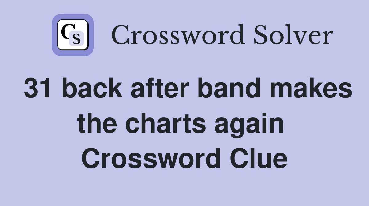 31 back after band makes the charts again  Crossword Clue