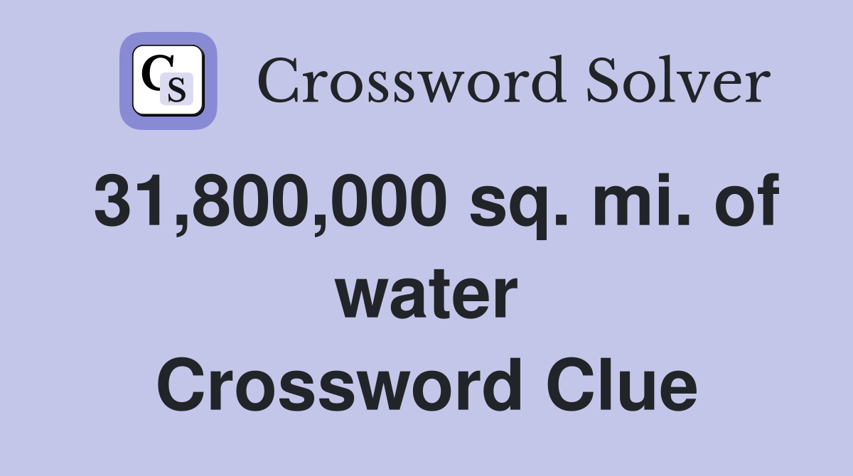 31,800,000 sq. mi. of water Crossword Clue