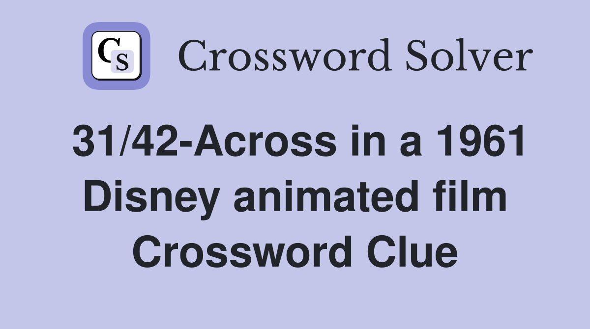 31/42-Across in a 1961 Disney animated film Crossword Clue