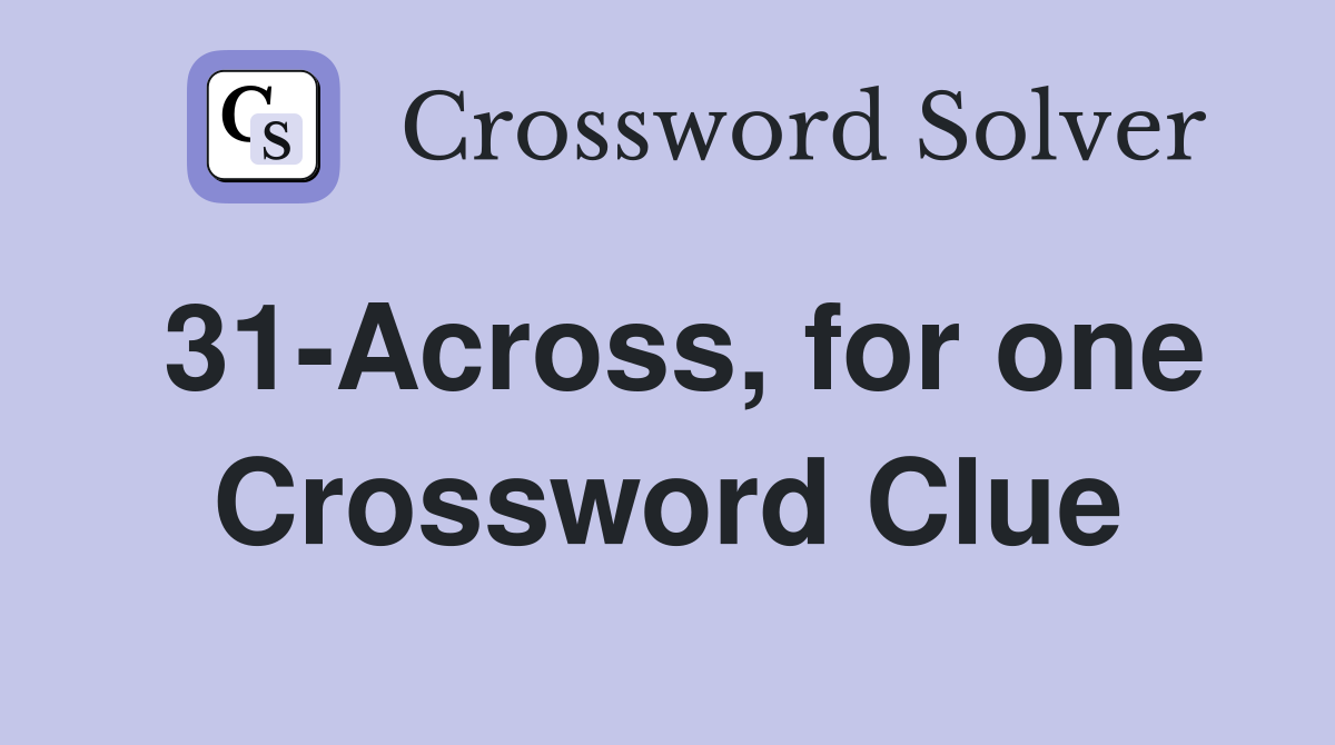 31-Across, for one Crossword Clue