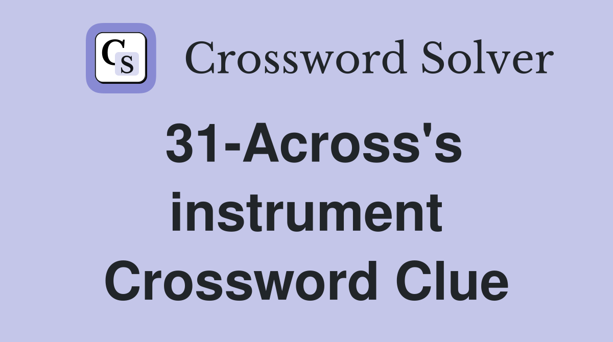 31-Across's instrument Crossword Clue
