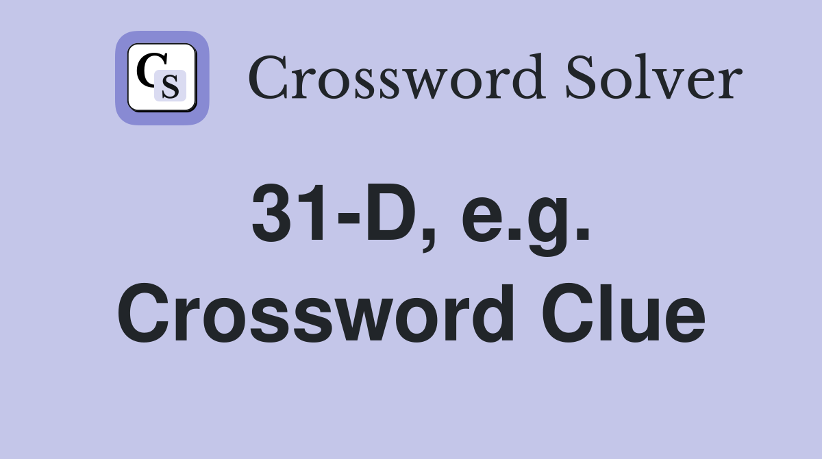 31-D, e.g. Crossword Clue