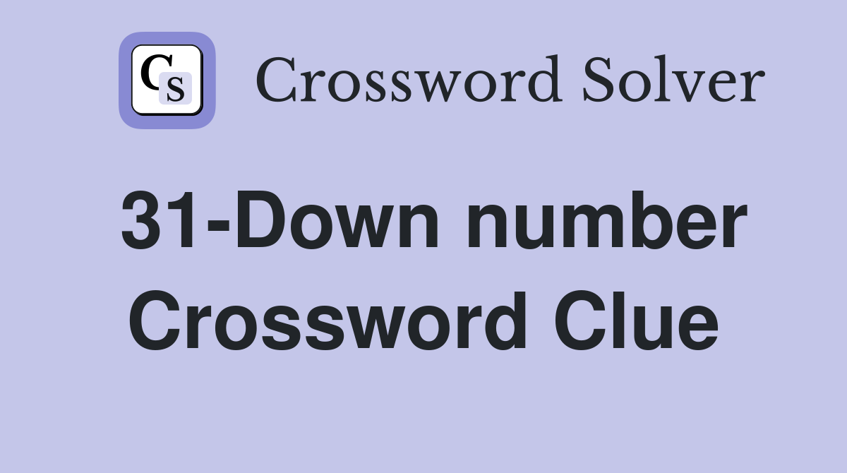 31-Down number Crossword Clue