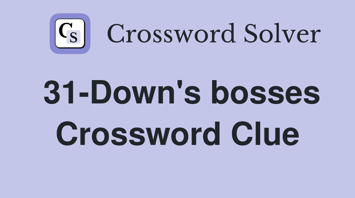 31-Down's bosses Crossword Clue
